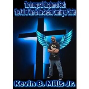 The Inaugural Kingdom of God:The Fall of Man to the Second Coming of Christ